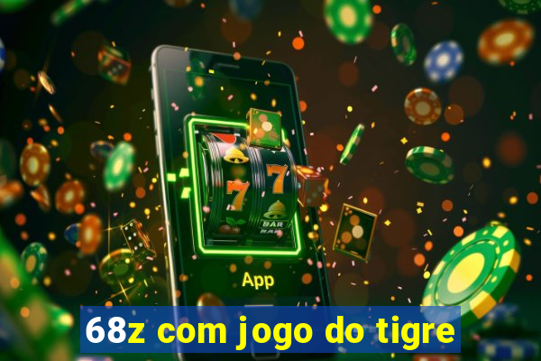 68z com jogo do tigre